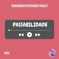 Episódio #051 - Passabilidade