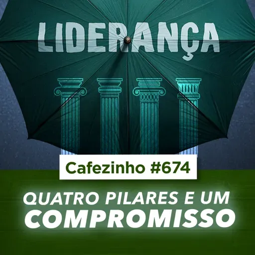 Cafezinho 674 - Quatro pilares e um compromisso