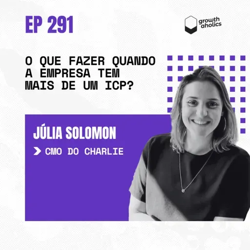 #291 – O que fazer quando a empresa tem mais de um ICP? | Com Julia Solomon, CMO do Charlie