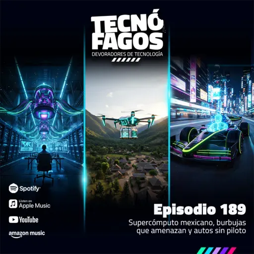 Ep. 189: Supercómputo mexicano, burbujas que amenazan y autos sin piloto