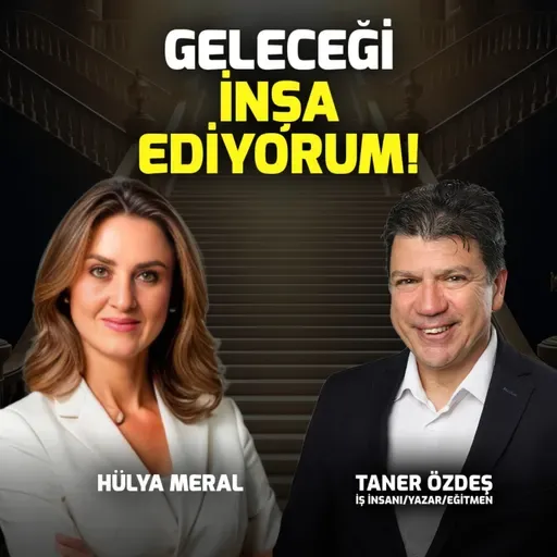 Geleceği İnşa Ediyorum | Hülya Meral
