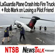 LaGuardia Plane Crash Into Fire Truck + Rob Mark on Losing a Pilot Friend