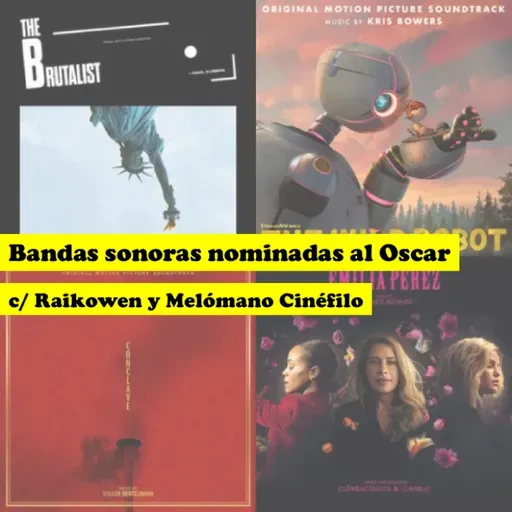 120: Bandas sonoras nominadas al Oscar 2025, c/ Raikowen y Melómano Cinéfilo