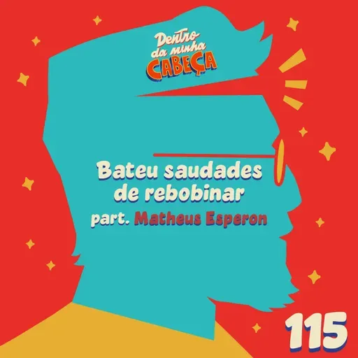 Episódio 115 - Bateu saudades de rebobinar (part. Matheus Esperon)