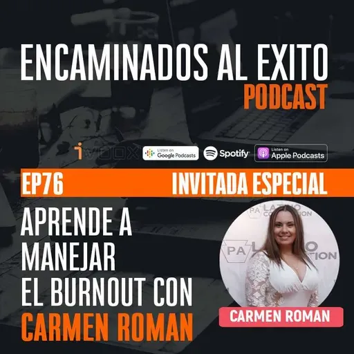 Ep.76 - Ep76. Aprende a manejar el burnout con Carmen Roman