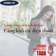 Càng sống có trách nhiệm, càng khó tắt điện thoại