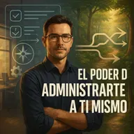 Aprende a Dirigir tu Vida como un Experto: El Poder de Administrarte a Ti Mismo