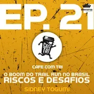 EP.21 - O boom do Trail Run no Brasil: riscos e desafios com Sidney Togumi | Café com Tri