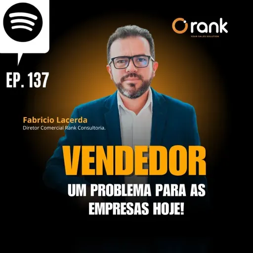 #137 VENDEDOR UM PROBLEMA PARA AS EMPRESAS HOJE!