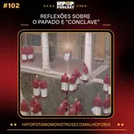 Hipop 102 - Reflexões sobre o Papado e "Conclave"