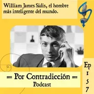 Ep 157: William James Sidis | El hombre más inteligente del mundo