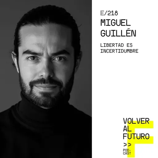 #218 Miguel Guillén | Libertad es incertidumbre