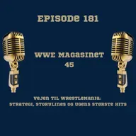 181. WWE Magasinet 45: Vejen til WrestleMania: Strategi, Storylines og Ugens Største Hits