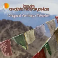 Lam Rim - Meditasyon 17 - Döngüsel Varoluşun Sebepleri