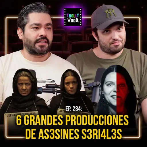Ep. 234 - 6 grandes producciones de AS3SIN3S S3RI4L3S