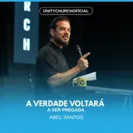 A VERDADE VOLTARÁ A SER PREGADA - PR. ABEL SANTOS | UNITY CHURCH