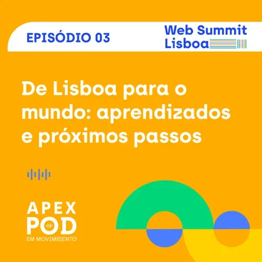 ApexPod em Movimento | Web Summit Lisboa | Episódio 3 - Aprendizados e próximos passos