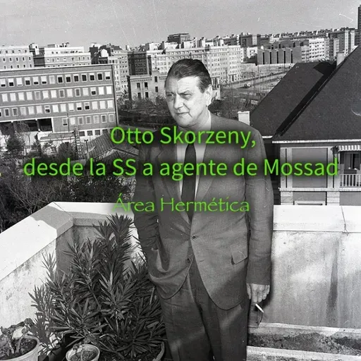 312-Otto Skorzeny-De la SS a ser agente del Mossad. Área Hermética.