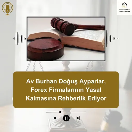 Av Burhan Doğuş Ayparlar, Forex Firmalarının Yasal Kalmasına Rehberlik Ediyor