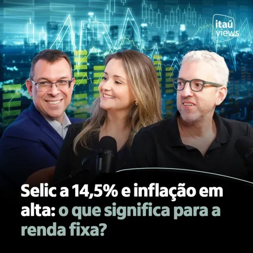 T8 #17 | Selic a 14,5% e inflação em alta: o que significa para a renda fixa?