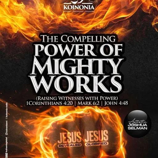 THE COMPELLING POWER OF MIGHTY WORKS (RAISING WITNESSES WITH POWER) WITH APOSTLE JOSHUA SELMAN