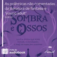 As polêmicas não comentadas da literatura de fantasia e "young adult" - Clube do Audiobook - S01E08