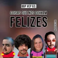 BBP #63 - Coisas que nos deixam felizes