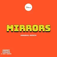 MIRRORS – DADDY ISSUES VII — EMMANUEL ADEKEYE