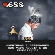 99Vidas 688 - Aventuras e Perrengues da Vida Adulta