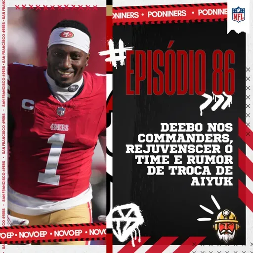 🎙️86 - DEEBO nos COMMANDERS, rejuvenescer o TIME e rumor de TROCA de AIYUK