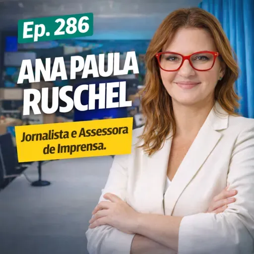 #286 - ANA PAULA RUSCHEL [JORNALISTA, ASSESSORA DE IMPRENSA E CO-CEO OFICINA DAS PALAVRAS]