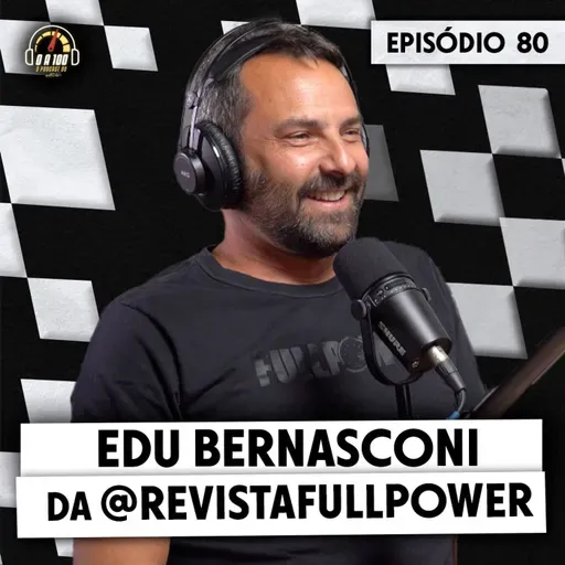 EDU BERNASCONI conta os bastidores da REVISTA FULLPOWER no 0 a 100 - o Podcast do Acelerados #80