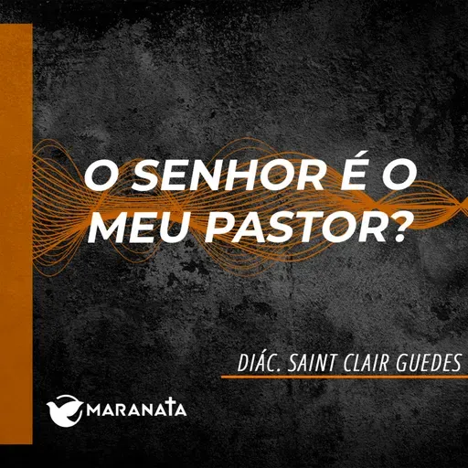 O Senhor é o meu pastor? - Diác. Saint Clair Guedes