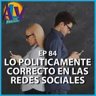 Lo politicamente correcto en las redes sociales | Podcast ALV - Ep. 84