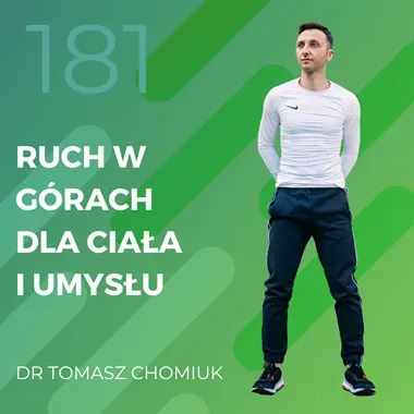 Dr Tomasz Chomiuk – ruch w górach dla ciała i umysłu.