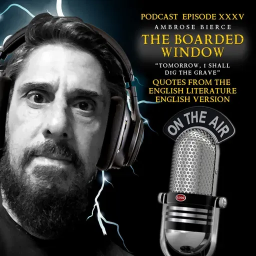 "Tomorrow, I shall dig the grave" - The boarded window