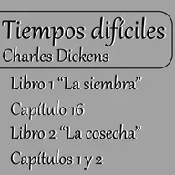 Tiempos difíciles - Cap. 16 del libro 1° y Cap. 1 y 2 del 2° libro | Charles Dickens | LVA|