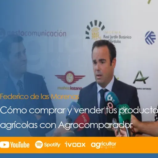 Episodio nº46: "Cómo comprar y vender tus productos agrícolas con Agrocomparador", con Federico de las Morenas