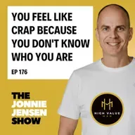 You Feel Like Crap Because You Don't Know Who You Are