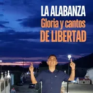 LA ALABANZA, Gloria y cantos de Libertad