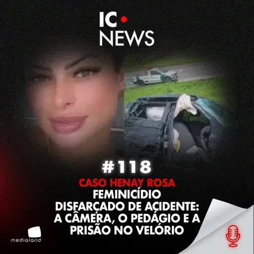 CASO HENAY ROSA: ELE TENTOU FAZER PARECER ACIDENTE, MAS A IMAGEM ENTREGOU TUDO - IC NEWS #118