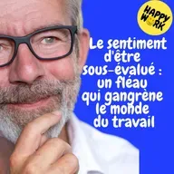 Happy Work - Management & bien-être au travail - Replay —  Le sentiment d'être sous-évalué : un fléau qui gangrène le monde du travail