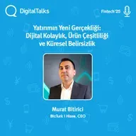 Yatırımın Yeni Gerçekliği: Dijital Kolaylık, Ürün Çeşitliliği ve Küresel Belirsizlik - DigitalTalks Fintech Konferansı'25