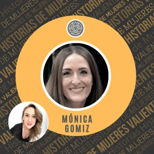 EPISODIO 69 - MÓNICA GOMIZ - Salir, renacer y reinventarte ES POSIBLE