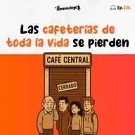 Las cafeterías de toda la vida están muriendo (Ep. 236)