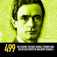 499 - The Cosmic Teacher: Rudolf Steiner and the Occult Roots of Waldorf Schools