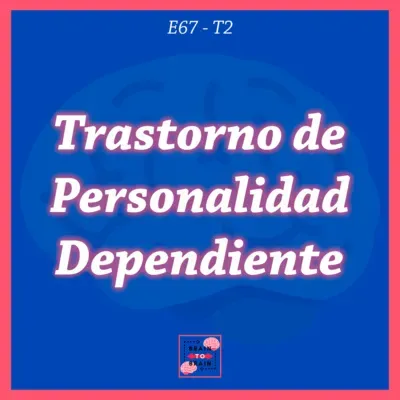 67. Trastorno de Personalidad Dependiente | Serie: Trastornos de Personalidad del Grupo C #2 |