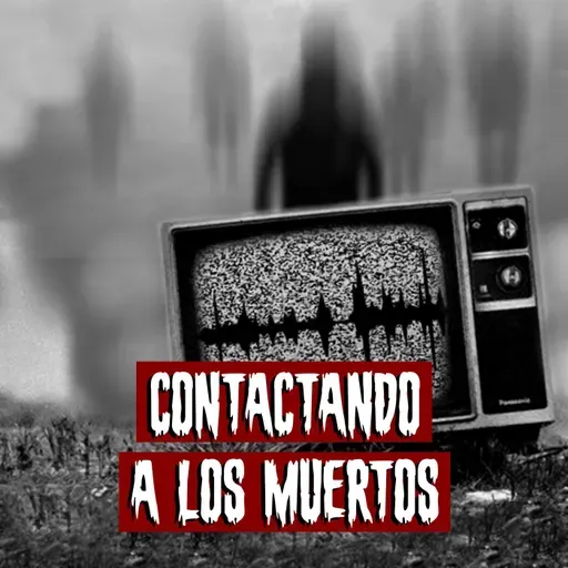 Contactando a los muertos | Historias reales de terror