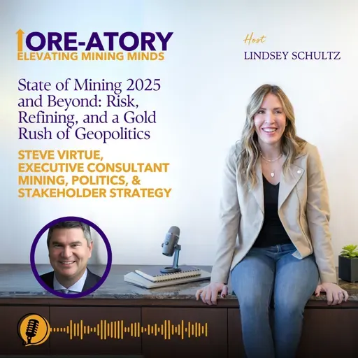 Ep 34: State of Mining 2025 and Beyond: Risk, Refining, and a Gold Rush of Geopolitics