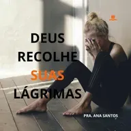 🎥 "Deus Recolhe Suas Lágrimas: Há Consolação no Choro" | Pastora Ana Santos